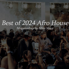 Best of 2024 Afro House - Megamashup by Mike Mace