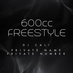 600 CC FREESTYLE - PRIVATE NAME PRIVATE NUMBER feat. DJ CALI