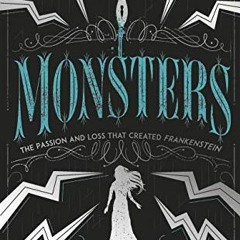 [Free] EBOOK 🖊️ Monsters: The Passion and Loss that Created Frankenstein by  Sharon