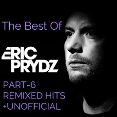 The Best of Eric Prydz. Part 6 Remixed Hits + Unofficial Edits (2). Mixed by P.S.