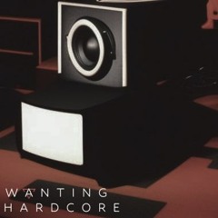 Wanting hardcore (FREE)