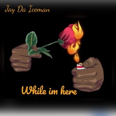 Jay Da Iceman - While I'm Here (Prod.by Don suave)