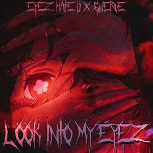 LOOK INTO MY EYEZ - Eyez Hate U x $werve
