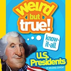 Get EBOOK 💏 Weird But True Know-It-All: U.S. Presidents by  Brianna DuMont EBOOK EPU