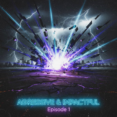 Aggressive & Impactful Episode 1