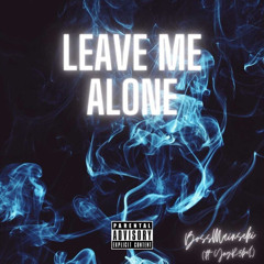 Leave Me Alone - BossMaineski (ft. YngR3bel)