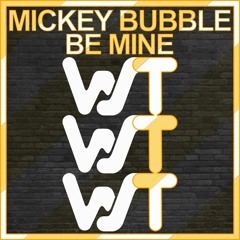 Mickey Bubble - Be Mine (Original Mix) World Sound Trax RELEASED 07.03.22
