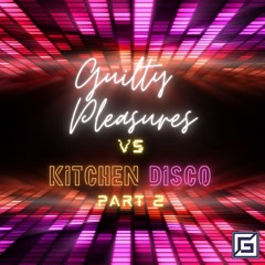 Guilty Pleasures vs Kitchen Disco Part 2