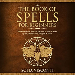 download PDF 📧 The Book of Spells for Beginners: Revealing the History, Secrets, & P