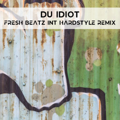 DU IDIOT - FRESH BEATZ INT HARDSTYLE REMIX