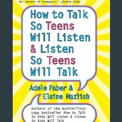 Read^^ ⚡ How to Talk So Teens Will Listen and Listen So Teens Will Talk ^DOWNLOAD E.B.O.O.K.#
