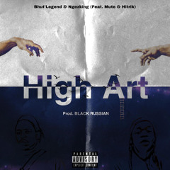 BhutLegend & Ngezking - High Art (Ft. Mute & Hitrik)(Prod. Black Russian)