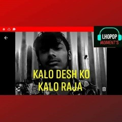 Kalo Desh Ko Kalo Raja by XTEN47
