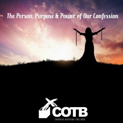 The Person, Purpose & Power of Our Confession