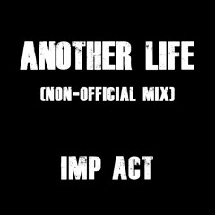 Another Life by Imp Act (Non-official Mix)