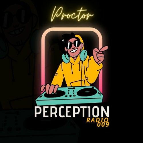Perception Radio 009 - Proctor.