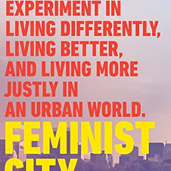 [DOWNLOAD] KINDLE 📒 Feminist City: Claiming Space in a Man-Made World  by  Leslie Ke