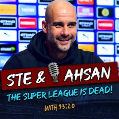 The morning after the death of the Super League | STE & AHSAN