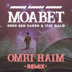 Itay Galo X Eden Ben Zaken - Moabet (Omri Haim Remix)