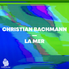 Christian Bachmann - La Mer EP - Preview - Mind Field Records - MFIELD054