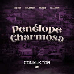 MC Rick, Boladin 211, Dejinha, DJ Al4ddin - Penélope Charmosa 2 (Conduktor Edit)