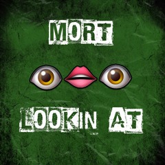 MORT - LOOKIN AT (FREE DOWNLOAD)