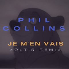 Phil Collins - Je M'En Vais (Volt'R "Frère Des Ours" Remix)