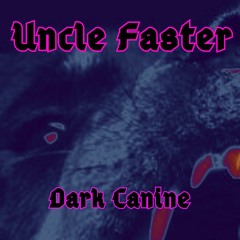 Uncle Faster - Dark Canine