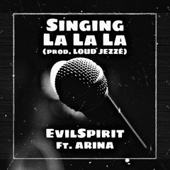 SINGING LALALA - EvilSpirit Ft. ARINA (prod. LOUD JEZZE)