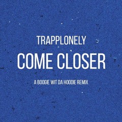 TrappLonely - Come Closer (Remix)