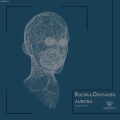 Rockka,Orgymu5ik - Aurora (Original Mix)