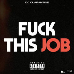 Fuck This Job · DJ Quarantine