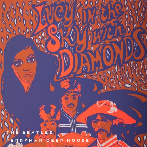 Stream The Beatles - Lucy In The Sky With Diamonds ( Ferryman Deep