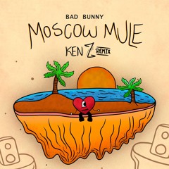 Bad Bunny - Moscow Mule (KEN Z Remix)