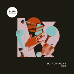 PREMIERE: DJ Popinjay - Hot [Blur Records]