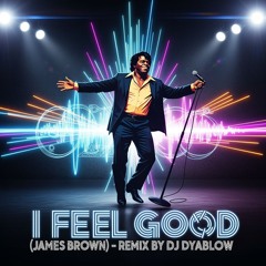“I Feel Good” (James Brown) - Remix by DJ Dyablow