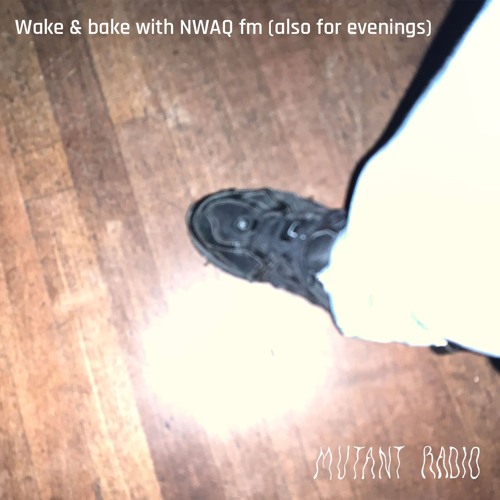 Wake & bake with NWAQ fm(also for evenings) [09.04.25]