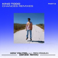 Kino Todo - How You Feel Feat. Reo Cragun (GENESI Remix)