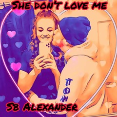 She Don't Love Me- SB Alexander (Prod. By Miracle)