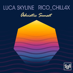 Adriatic Sunset - Rico_Chill4x , Luca Skyline X LoFi chill Empire