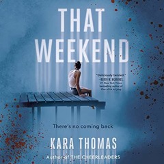 [Get] PDF EBOOK EPUB KINDLE That Weekend by  Kara Thomas,Phoebe Strole,Kristen Sieh,Listening Librar