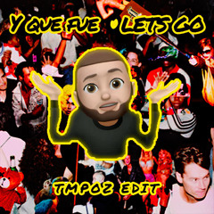 Y QUE FUE x LET'S GO (tmpoz edit)