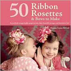 [View] KINDLE 💛 50 Ribbon Rosettes & Bows to Make: For Perfectly Wrapped Gifts, Gorg