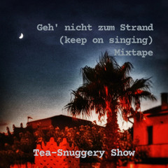 Tea-Snuggery Show – Geh-nicht-zum-Strand (keep on singing) Mixtape [2025]
