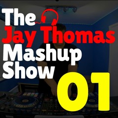 The Jay Thomas Mashup Show :: Episode 01 (House/Bass/Chart/Mashup)