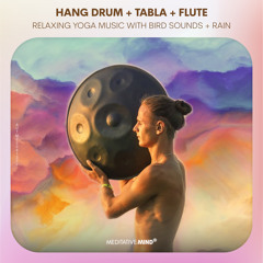 Hang Drum + Tabla + Flute Music | Mystical Yoga Music | Relaxing Music with Bird Sounds + Rain