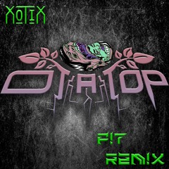 Xotix - Pit (Otatop Remix)(Released as Otatop)