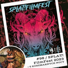 #98 SPLAT!FilmFest 2023 (VHS85, Suitable Flesh, Robactwo, Oko Boga i więcej) + PIĘĆ KOSZMARNYCH NOCY