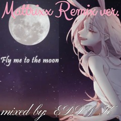 【 꽃감이 】 - 『 Fly Me To The Moon 』 REMIX (Mattrixx Ver)