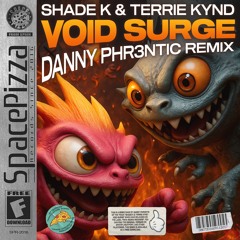 SHADE K & TERRIE KYND - VOID SURGE (DANNY PHR3NTIC REMIX) [Free Download]